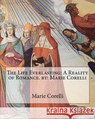 The Life Everlasting: A Reality of Romance. by: Marie Corelli Corelli, Marie 9781535594097 Createspace Independent Publishing Platform - książka