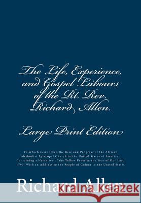 The Life, Experience, and Gospel Labours of the Rt. Rev. Richard Allen. [Large Print Edition]: To Which is Annexed the Rise and Progress of the Africa Allen, Richard 9781516807529 Createspace - książka