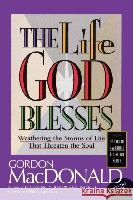 The Life God Blesses: Weathering the Storms of Life That Threaten the Soul Gordon MacDonald 9780785271604 Nelson Books - książka