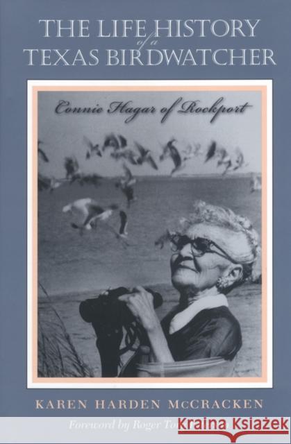 The Life History of a Texas Birdwatcher: Connie Hagar of Rockport Karen Harden McCracken 9781585441648 Texas A&M University Press - książka