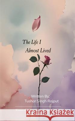 The Life I Almost Lived Tushar Singh Rajput 9789371569453 Bookleaf Publishing - książka