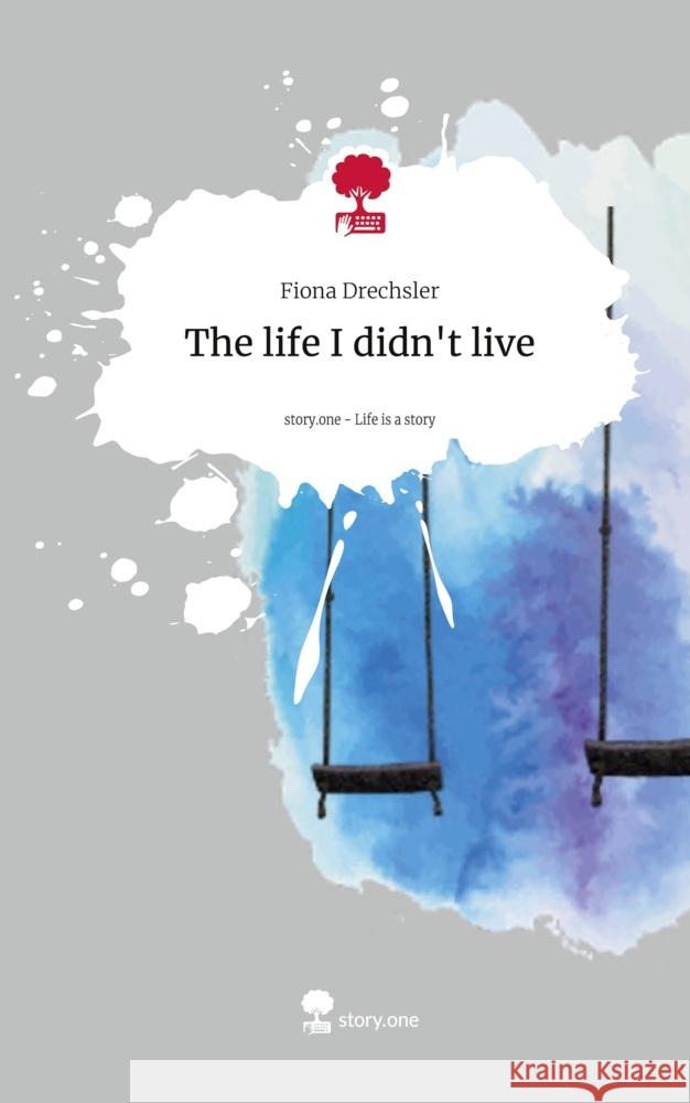 The life I didn't live. Life is a Story - story.one Drechsler, Fiona 9783711567550 story.one publishing - książka