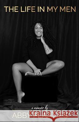 The Life in My Men: A Memoir Abby Plaatjes   9780639717203 Abby Plaatjes - książka