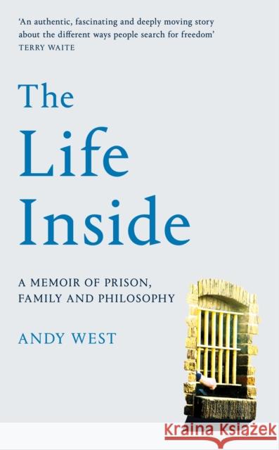 The Life Inside: A Memoir of Prison, Family and Learning to Be Free Andy West 9781529032017 Pan Macmillan - książka