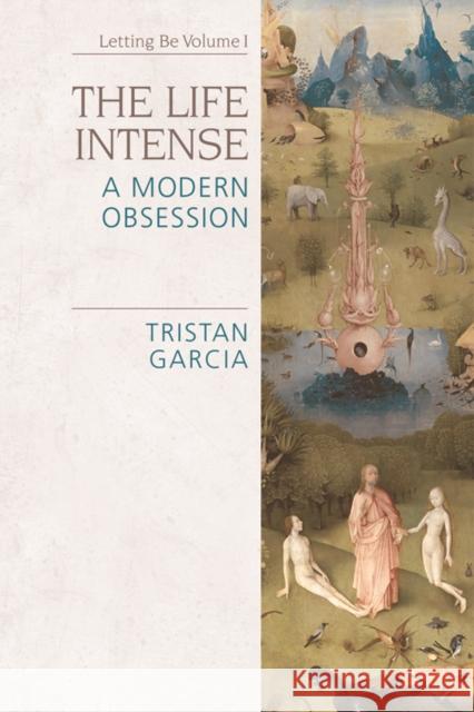 The Life Intense: A Modern Obsession Tristan Garcia Abigail Rayalexander Christopher RayAlexander 9781474437110 Edinburgh University Press - książka