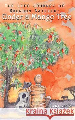 The Life Journey of Brendon Naicker: Under a Mango Tree Carla Day, Yan Shan Chen 9780993212819 Sower Media Ltd - książka