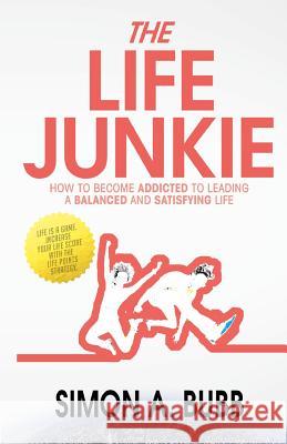 The Life Junkie: How to become addicted to leading a balanced and satisfying life Bubb, Simon a. 9780993132100 Arietis House Publishing - książka