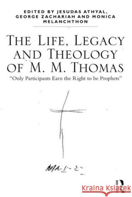 The Life, Legacy and Theology of M. M. Thomas: 'Only Participants Earn the Right to Be Prophets' Athyal, Jesudas M. 9781472484482 Ashgate Publishing Limited - książka