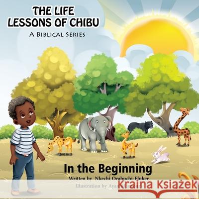 The Life Lessons of Chibu (A Biblical Series): In the Beginning Ayan Mansoori Nkechi Orabuchi-Fluker 9781736476604 Nkechi Orabuchi-Fluker - książka