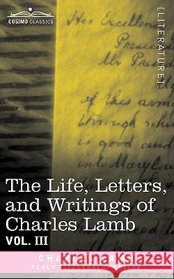 The Life, Letters, and Writings of Charles Lamb, in Six Volumes: Vol. III Charles Lamb, Percy Fitzgerald 9781605205748 Cosimo Classics - książka