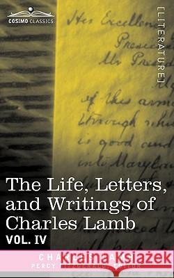 The Life, Letters, and Writings of Charles Lamb, in Six Volumes: Vol. IV Charles Lamb, Percy Fitzgerald 9781605205755 Cosimo Classics - książka