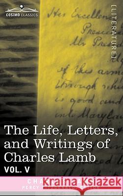 The Life, Letters, and Writings of Charles Lamb, in Six Volumes: Vol. V Charles Lamb, Percy Fitzgerald 9781605205762 Cosimo Classics - książka