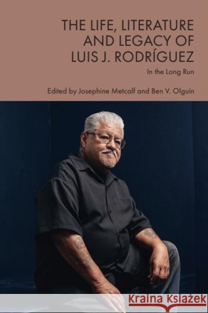 The Life, Literature and Legacy of Luis J. Rodr?guez: In the Long Run Josephine Metcalf Ben Olgu?n 9781399520591 Edinburgh University Press - książka