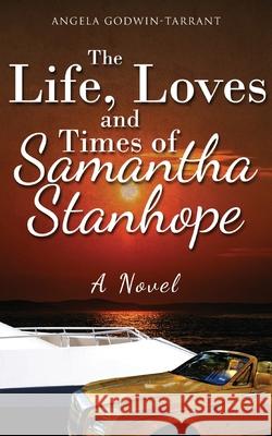 The Life, Loves and Times of Samantha Stanhope A Novel Angela Godwin-Tarrant 9781916377981 Angela Godwin-Tarrant - książka