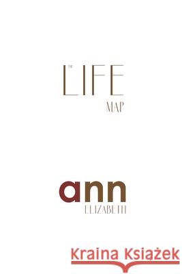 The Life Map - Ann Elizabeth Ann Elizabeth 9781985241787 Createspace Independent Publishing Platform - książka