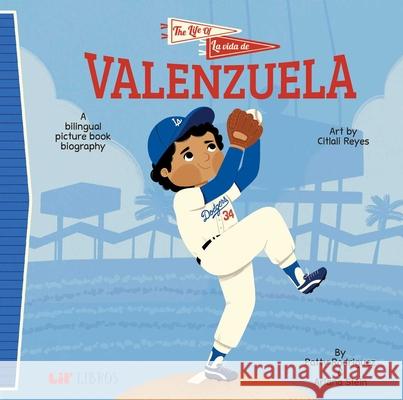 The Life of / La Vida de Valenzuela Patty Rodriguez Ariana Stein Citlali Reyes 9781962227407 Lil' Libros - książka