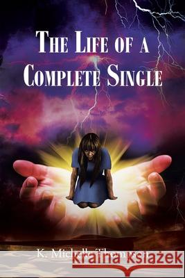 The Life of a Complete Single K. Michelle Thompson 9781639618880 Christian Faith Publishing, Inc - książka