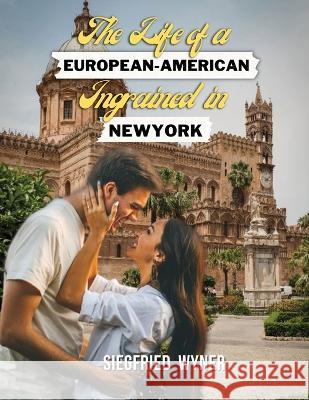 The Life of a European-American Ingrained in New York Siegfried Wyner 9781958876169 Book Savvy International - książka