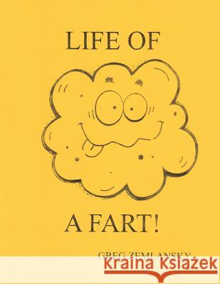 The life of a fart Greg Zemlansky 9781500352981 Createspace Independent Publishing Platform - książka