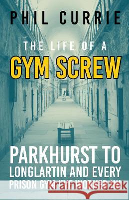 The Life of a Gym Screw Phil Curie 9781916572331 Consilience Media - książka