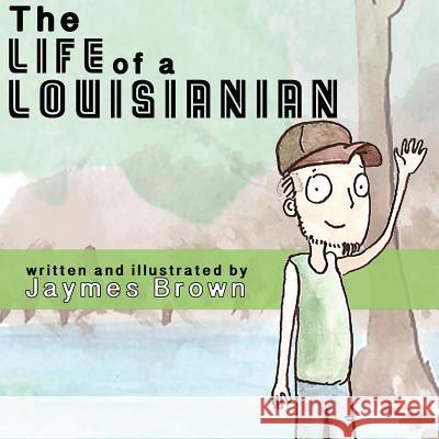 The Life of a Louisianian Jaymes Brown 9781977787552 Createspace Independent Publishing Platform - książka