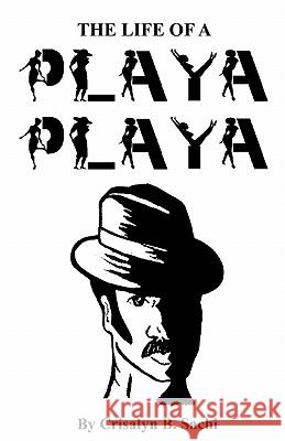 The Life Of A Playa Playa Sachi, Crisalyn B. 9781441471758 Createspace - książka