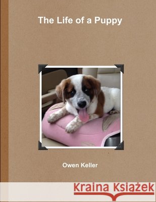 The Life of a Puppy Owen Keller 9781329125667 Lulu.com - książka