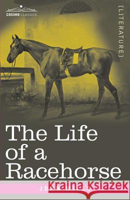 The Life of a Racehorse John Mills (Monash University the Alfred Hospital and MacFarlane Burnet Institute for Medical Research and Public Health 9781616409975 Cosimo Classics - książka