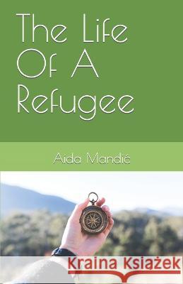 The Life Of A Refugee Aida Mandic   9798366915250 Independently Published - książka