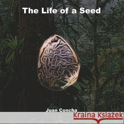 The Life of a Seed Juan Concha 9781727281453 Createspace Independent Publishing Platform - książka