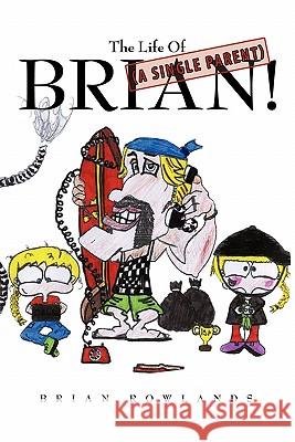 The Life of (a Single Parent) Brian! Rowlands, Brian 9781452075020 Authorhouse - książka