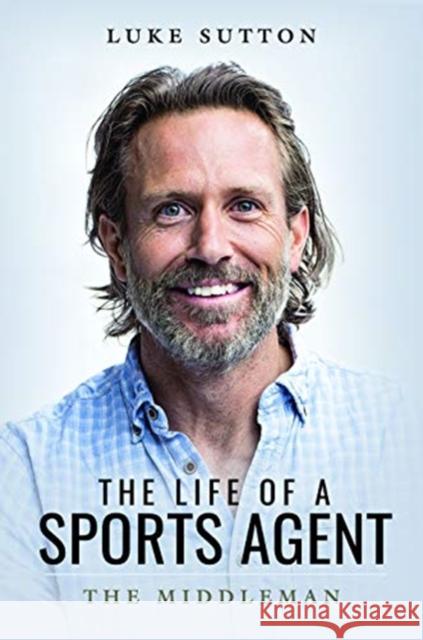 The Life of a Sports Agent Luke Sutton 9781526736994 Pen & Sword Books Ltd - książka