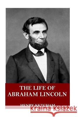 The Life of Abraham Lincoln Henry Ketcham 9781718820722 Createspace Independent Publishing Platform - książka