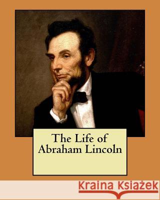 The Life of Abraham Lincoln Isaac N. Arnold 9781984212726 Createspace Independent Publishing Platform - książka