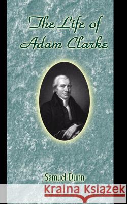 The Life of Adam Clarke Samuel Dunn 9780692585566 Heritage of Truth - książka