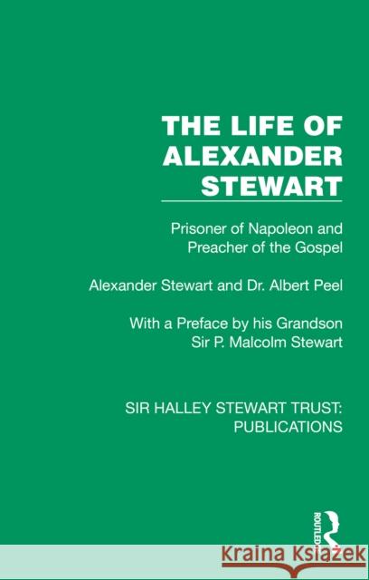 The Life of Alexander Stewart: Prisoner of Napoleon and Preacher of the Gospel Alexander Stewart Albert Peel 9781032882062 Taylor & Francis Ltd - książka