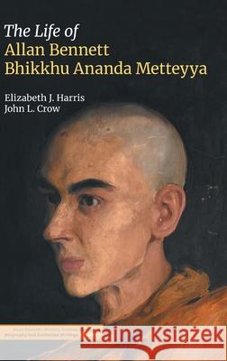The Life of Allan Bennett, Bhikkhu Ananda Metteyya (Volume 1) Elizabeth J. Harris John L. Crow 9781781797983 Equinox Publishing - książka