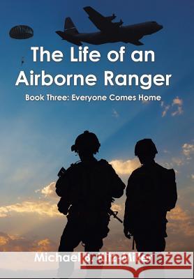 The Life of an Airborne Ranger: Book Three: Everyone Comes Home Michael B. Kitz-Miller 9781796037388 Xlibris Us - książka