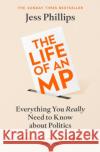The Life of an MP: Everything You Really Need to Know About Politics Jess Phillips 9781398500921 Simon & Schuster Ltd