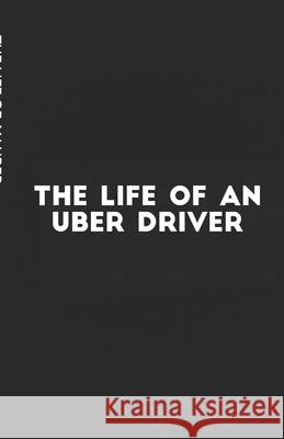 The Life of an Uber Driver Danny B 9781520680347 Independently Published - książka