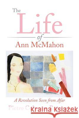The Life of Ann McMahon: A Revolution Seen from Afar Pietro Colonna-Romano 9781499058406 Xlibris Corporation - książka