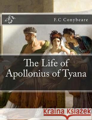 The Life of Apollonius of Tyana F. C. Conybeare 9781463510206 Createspace - książka