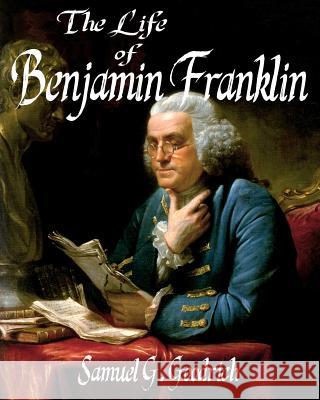 The Life of Benjamin Franklin Samuel G. Goodrich 9781502584366 Createspace Independent Publishing Platform - książka