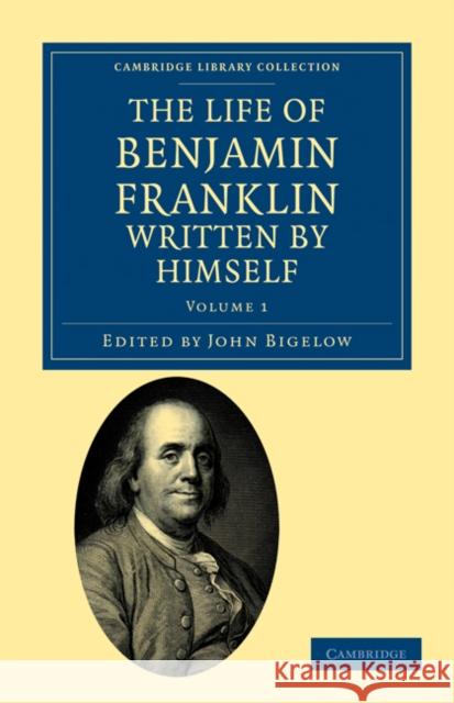 The Life of Benjamin Franklin, Written by Himself Benjamin Franklin John, Jr. Bigelow 9781108033411 Cambridge University Press - książka