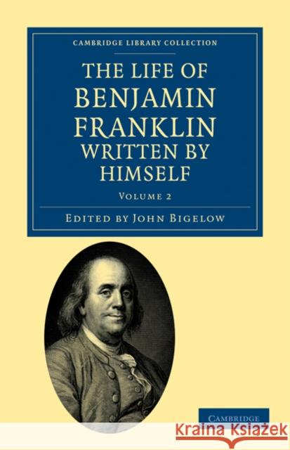 The Life of Benjamin Franklin, Written by Himself Benjamin Franklin, John Bigelow 9781108033428 Cambridge University Press - książka