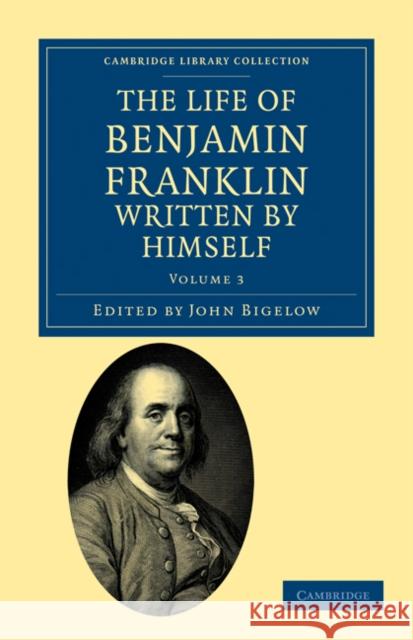 The Life of Benjamin Franklin, Written by Himself Benjamin Franklin, John Bigelow 9781108033435 Cambridge University Press - książka