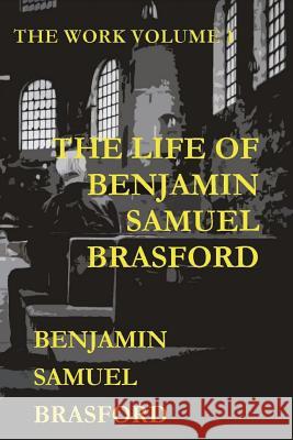 The Life of Benjamin Samuel Brasford: The Work Series Brasford, Benjamin 9781732942509 Intelligent Publishing - książka