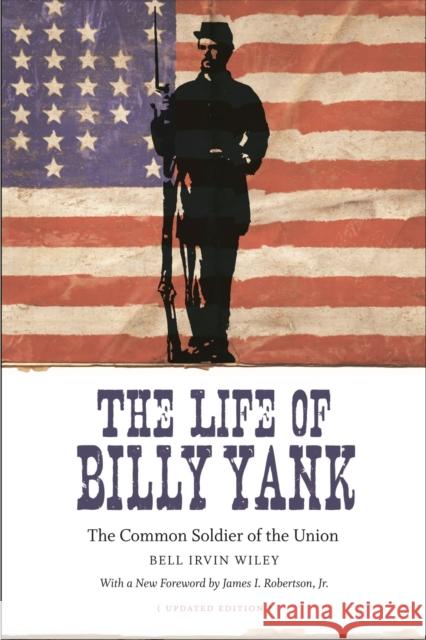 The Life of Billy Yank: The Common Soldier of the Union Bell Irvin Wiley 9780807133750 Louisiana State University Press - książka
