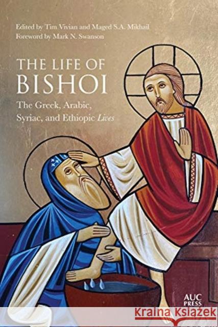 The Life of Bishoi: The Greek, Arabic, Syriac, and Ethiopic Lives Tim Vivan Maged S. a. Mikhail Mark N. Swanson 9781617979996 American University in Cairo Press - książka