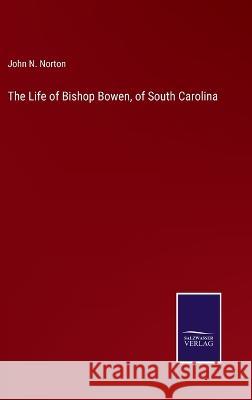 The Life of Bishop Bowen, of South Carolina John N. Norton 9783375140410 Salzwasser-Verlag - książka